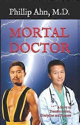 Mortal Doctor A Story of Transformation Discipline and Purpose