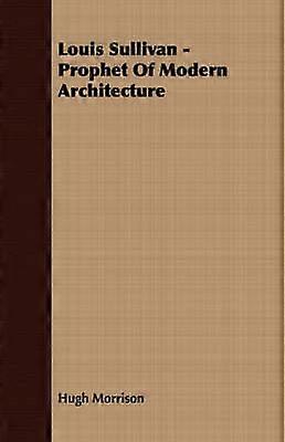 Louis Sullivan - Prophète de l'architecture moderne