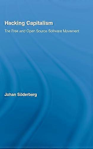 Hacking Capitalism: The Free and Open Source Software Movement