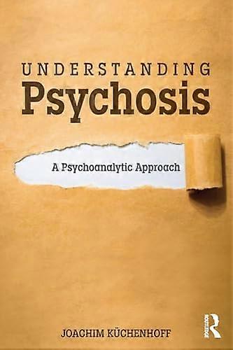 Understanding Psychosis A Psychoanalytic Approach