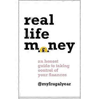 Real Life Money An Honest Guide to Taking Control of Your Finances