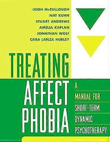 Treating Affect Phobia: A Manual for Short Term Dynamic Psychotherapy