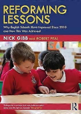 Reforming Lessons: Why English Schools Have Improved Since 2010 and How This Was Achieved