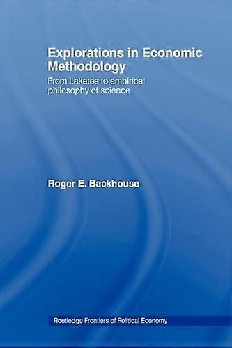 Explorations in Economic Methodology: From Lakatos to Empirical Philosophy of Science