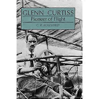 Glenn Curtiss Pioneer of Flight