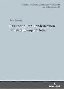 Das Unerlaubte Handeltreiben Mit Betaeubungsmitteln by Felix Schmidt Hardback Book
