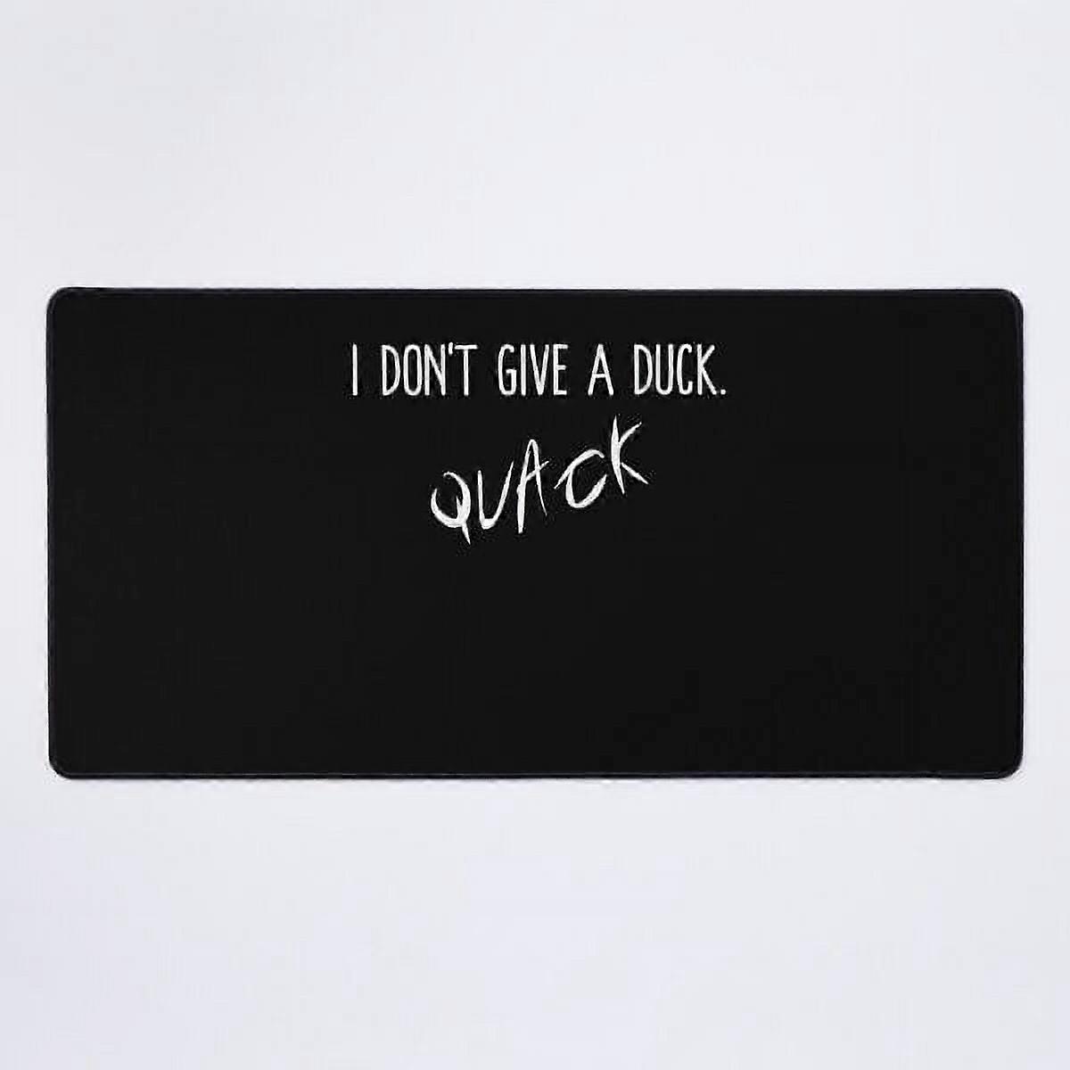 A NEW I dont give a duck quack Desk Mat