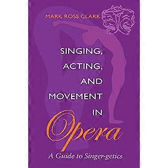 Canto, recitazione e movimento in Opera: una guida per la cantante-getics