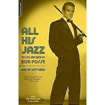 All His Jazz: The Life & Death of Bob Fosse