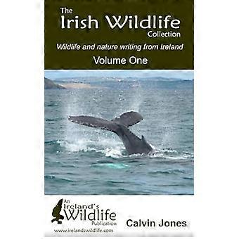 The Irish Wildlife Collection: Wildlife and Nature Writing from Ireland: Volume One (Irish Wildlife)