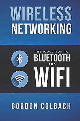 Wireless Networking: Introduction to Bluetooth and Wifi