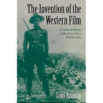 A Invenção do Filme de Faroeste: Uma História Cultural da Primeira Metade do Gênero - C - Scott Simmon