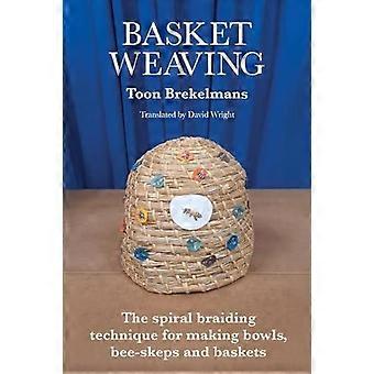 Basket Weaving The Spiral Braiding Technique For Making Bowls Bee-skeps And B - Toon Brekelmans - Paperback - en Book