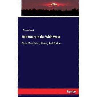 Half Hours In The Wide Westover Mountains Rivers And Prairies - Anonymous - Paperback - English Book - History