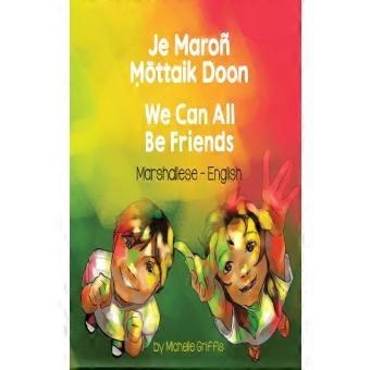 We Can All Be Friends Marshallese-english Je Maro Ttaik Doon