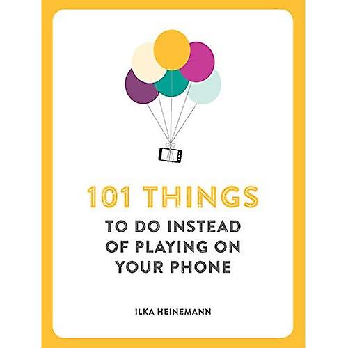 101 Things to Do Instead of Playing on Your Phone