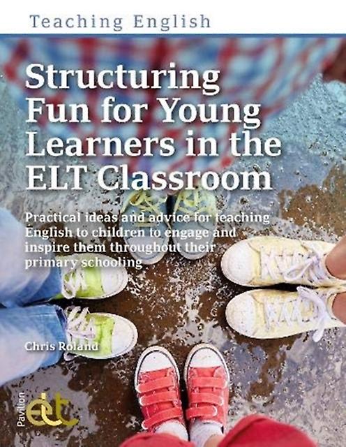 Structuring Fun For Young Learners In The Elt Classroom by Chris Roland Paperback