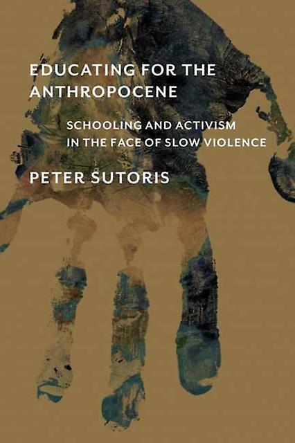 Educating For The Anthropocene by Peter Sutoris Paperback