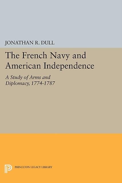 The French Navy And American Independence by Jonathan R. Dull Paperback Book