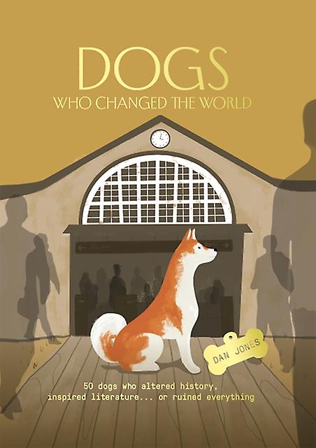 Dogs Who Changed The World by Dan Jones Hardback Book