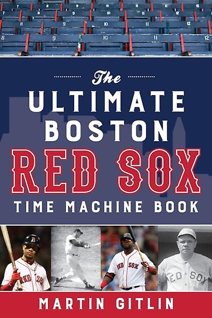 The Ultimate Boston Red Sox Time Machine Book by Martin Gitlin Paperback