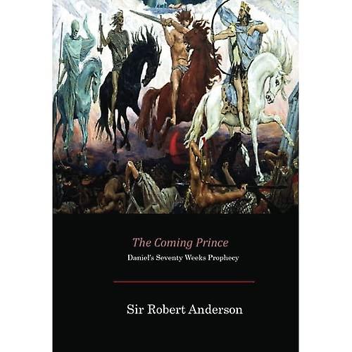 The Coming Prince: Daniel's  Seventy Weeks Prophecy