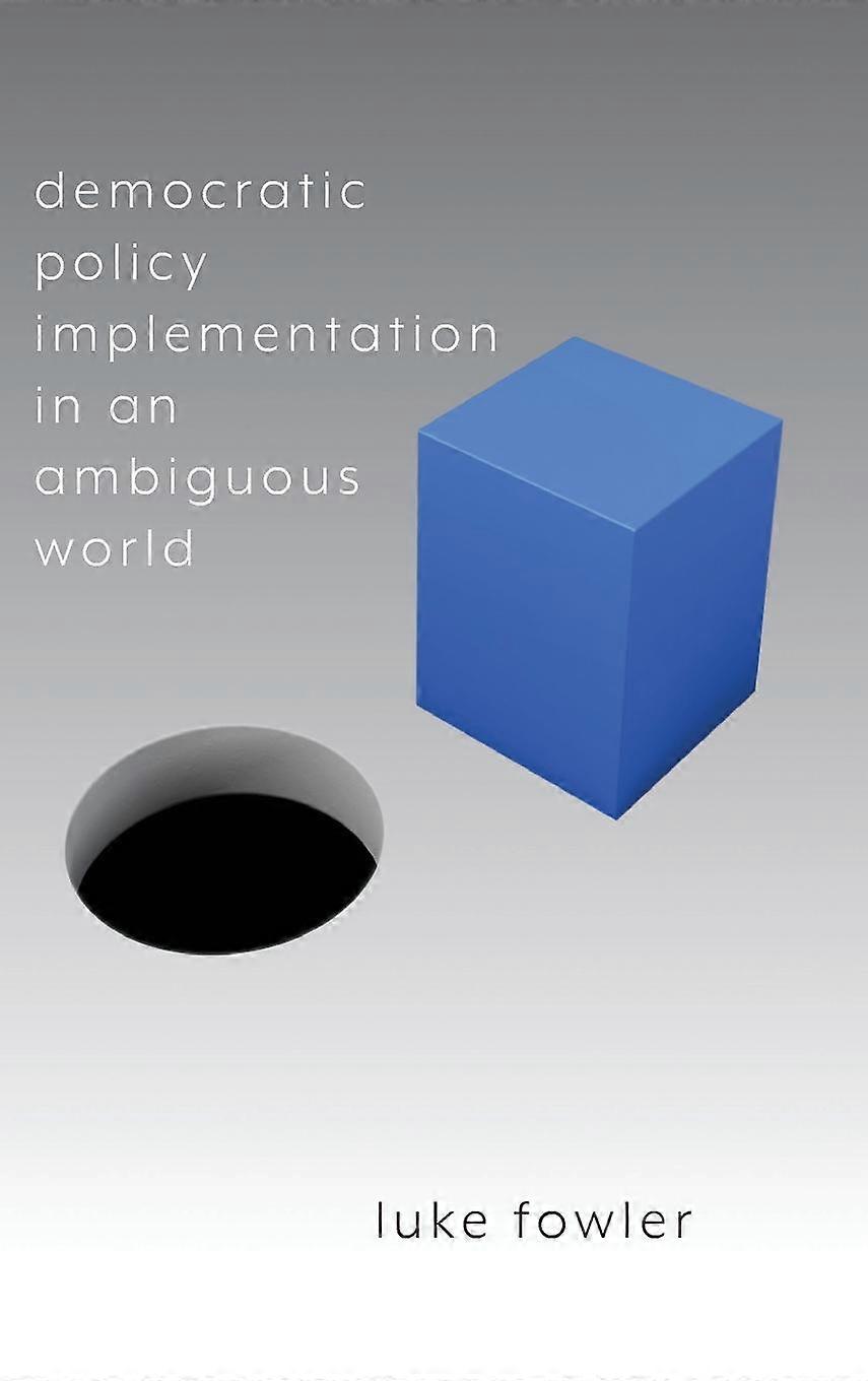 Democratic Policy Implementation In An Ambiguous World by Luke Fowler Paperback Book