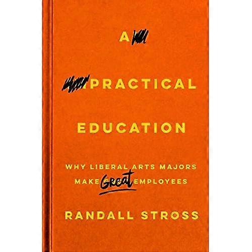 A Practical Education: Why Liberal Arts Majors Make Great Employees