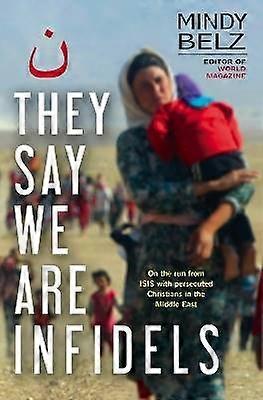 They Say We Are Infidels - On the run with persecuted Christians in the Middle East