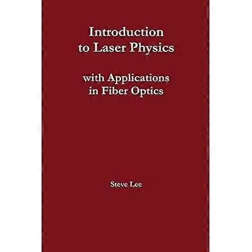 Introduction to Laser Physics with Applications in Fiber Optics
