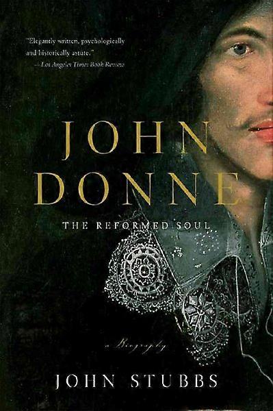 John Donne The Reformed Soul A Biography