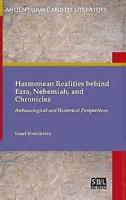 Hasmonean Realities behind Ezra Nehemiah and Chronicles