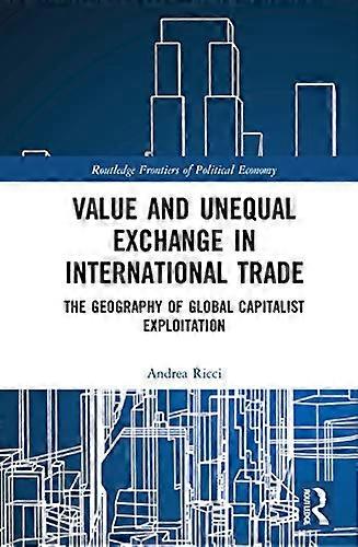 Value and Unequal Exchange in International Trade: The Geography of Global Capitalist Exploitation