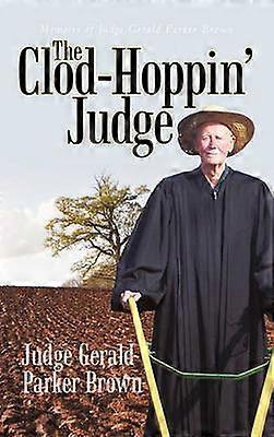 The ClodHoppin' Judge Mémoires du juge Gerald Parker Brown