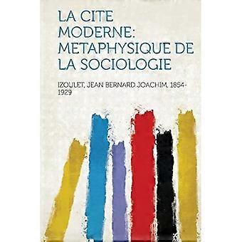 Cite Moderne : Metaphysique De La Sociologie