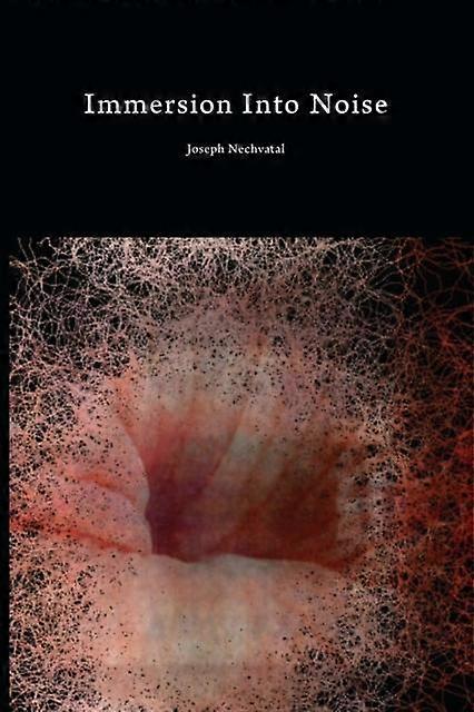 Immersion Into Noise by Joseph Nechvatal Paperback