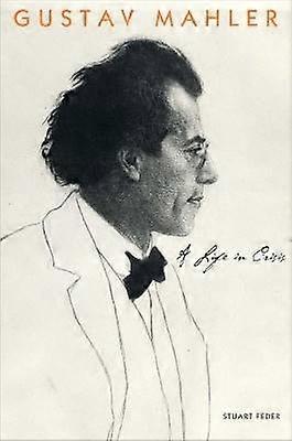 Gustav Mahler - A Life in Crisis