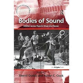 Bodies Of Sound Studies Across Popular Music And Dance - Susan C. Cook