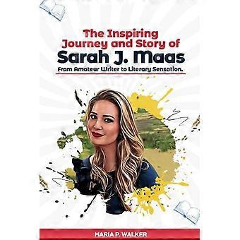 Sarah J. Maasin inspiroiva matka ja tarina - amatöörikirjailijasta kirjalliseksi sensaatioksi.