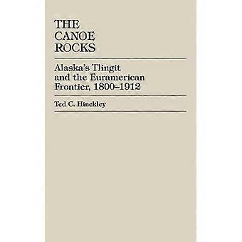 Canoe Rocks Alaska's Tlingit And The Euramerican Frontier 1800-1912 - Ted C. Hinckley - Hardcover - English Book - History