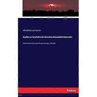 Quellen Zur Geschichte Der Deutschen Kaiserpolitik Sterreichswhrend Der Franzsis - Alfred Ritter von Vivenot - Paperback - English Book - History