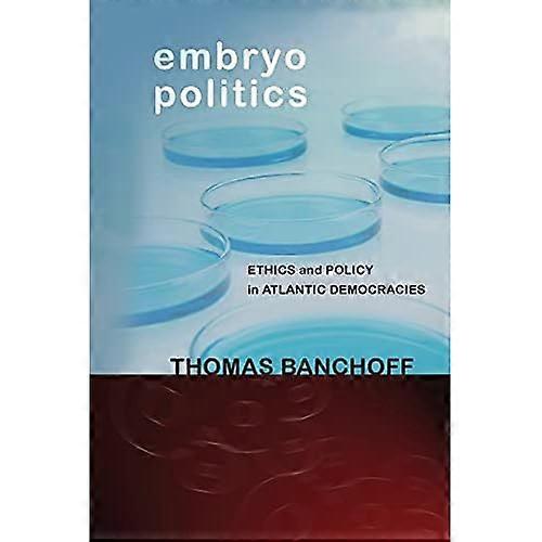 Embryo Politics: Ethics and Policy in Atlantic Democracies