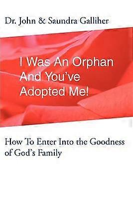 I Was An Orphan And You've Adopted Me How To Enter Into the Goodness of God's Family