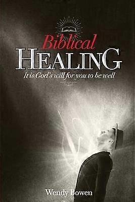 Biblical Healing It Is God's Will for You to Be Well