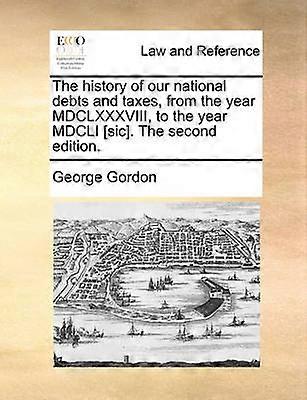 The history of our national debts and taxes from the year MDCLXXXVIII to the year MDCLI [sic]. The second edition.