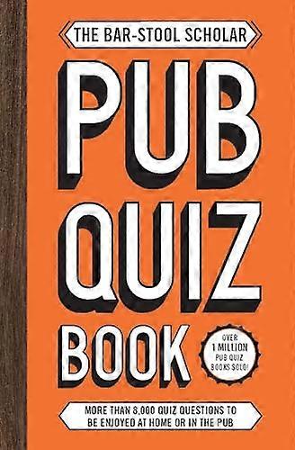 The Bar Stool Scholar Pub Quiz Book: More than 8 000 Quiz Questions