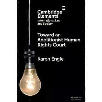 Toward An Abolitionist Human Rights Court - Karen Engle