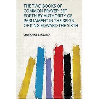 Twee boeken van gemeenschappelijk gebed: uitgegeven door het gezag van het parlement tijdens de regering van koning Edward de Zesde
