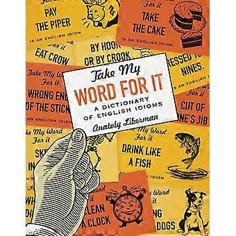 Nimm mein Wort dafür: Ein Wörterbuch englischer Redewendungen