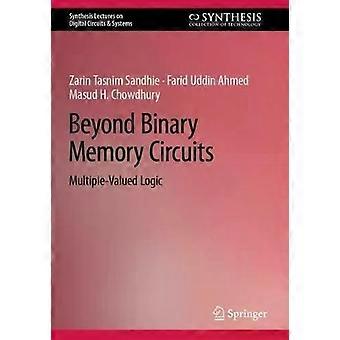 Beyond Binary Memory Circuits Multiple-valued Logic - Zarin Tasnim Sandhie